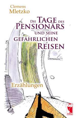 Die Tage des Pensionärs und seine gefährlichen Reisen de Clemens Mletzko