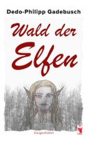 Wald der Elfen de Dedo-Philipp Gadebusch