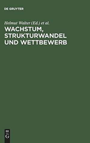 Wachstum, Strukturwandel und Wettbewerb de Helmut Walter