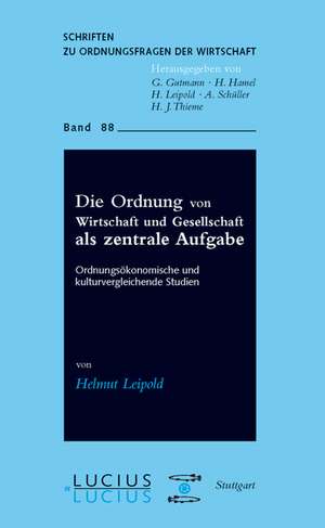 Die Ordnung von Wirtschaft und Gesellschaft als zentrale Aufgabe de Helmut Leipold