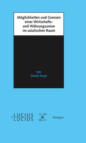 Möglichkeiten und Grenzen einer Wirtschafts- und Währungsunion im asiatischen Raum de Daniel Krayl