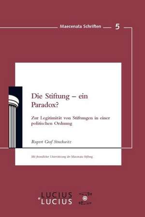 Die Stiftung - ein Paradox? de Rupert Graf Strachwitz