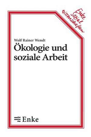 Ökologie und soziale Arbeit de Wolf R Wendt