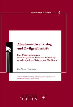 Abrahamischer Trialog und Zivilgesellschaft: Eine Untersuchung zum sozialintegrativen Potenzial des Dialogs zwischen Juden, Christen und Muslimen de Eva Maria Hinterhuber