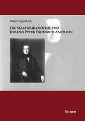 Die Staatsphilosophie von Johann Peter Friedrich Ancillon de Niels Hegewisch