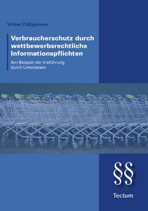 Verbraucherschutz durch Informationspflichten im Wettbewerbsrecht de Volker Züllighoven