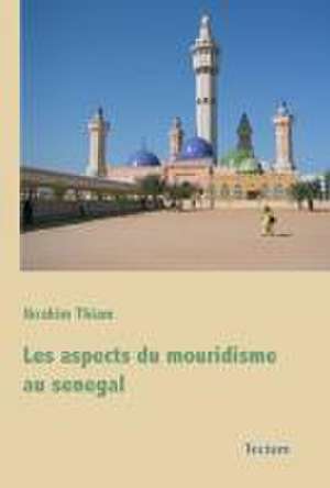 Les aspects du mouridisme au senegal de Ibrahim Thiam