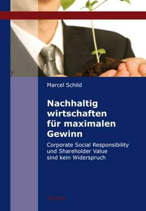 Nachhaltig wirtschaften für maximalen Gewinn de Marcel Schild