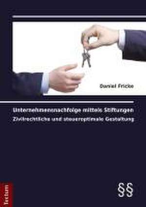 Unternehmensnachfolge mittels Stiftungen de Daniel Fricke