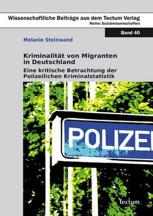 Kriminalität von Migranten in Deutschland de Melanie Steinwand