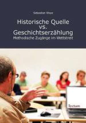 Historische Quelle vs. Geschichtserzählung de Sebastian Woye