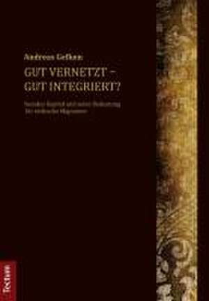 Gut vernetzt - gut integriert? de Andreas Gefken