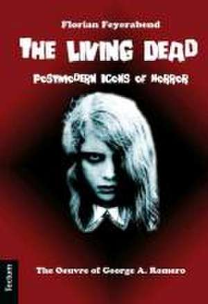 Feyerabend, F: Living Dead - Postmodern Icons of Horror