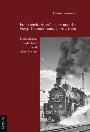 Frankreichs Schriftsteller und der Sowjetkommunismus (1930 - 1950) de Cosima Stawenow