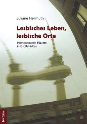 Lesbisches Leben, lesbische Orte de Juliane Hellmuth