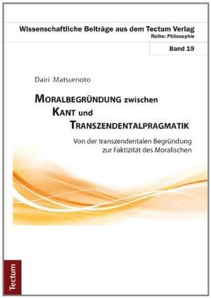 Moralbegründung zwischen Kant und Transzendentalpragmatik de Dairi Matsumoto