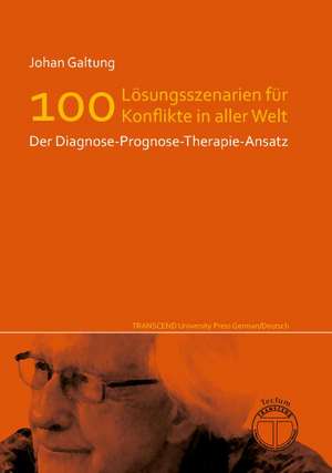 Edition Neueste Veröffentlichungen Johan Galtungs / Lösungsszenarien für 100 Konflikte in aller Welt - Der Diagnose-Prognose-Therapie-Ansatz de Johan Galtung