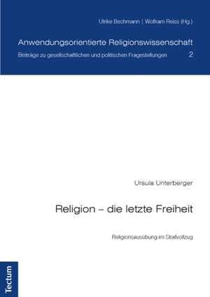 Religion - die letzte Freiheit de Ursula Unterberger