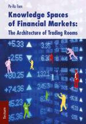 Knowledge Spaces of Financial Markets: The Architecture of Trading Rooms de Pe-Ru Tsen