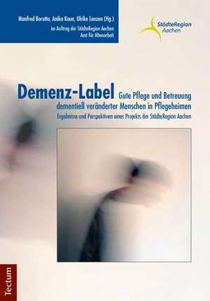 Demenz-Label - Gute Pflege und Betreuung dementiell veränderter Menschen in Pflegeheimen de Manfred Borutta