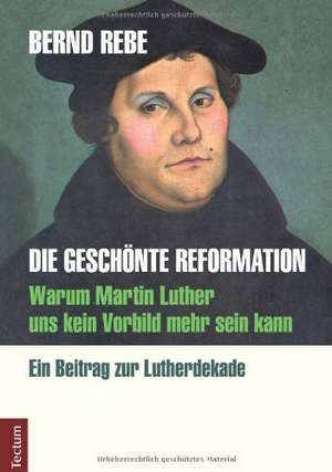 Die geschönte Reformation de Bernd Rebe