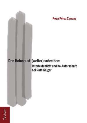 Den Holocaust (weiter) schreiben de Rosa Pérez-Zancas