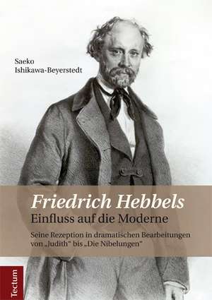 Friedrich Hebbels Einfluss auf die Moderne de Saeko Ishikawa-Beyerstedt