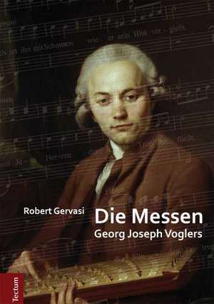 Die Messen Georg Joseph Voglers de Robert Gervasi