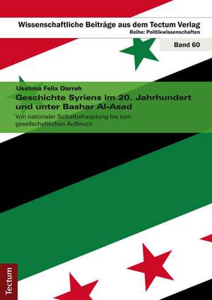 Geschichte Syriens im 20. Jahrhundert und unter Bashar Al-Asad de Usahma Felix Darrah