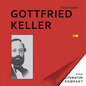 Literatur Kompakt: Gottfried Keller de Florian Trabert