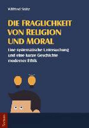 Die Fraglichkeit von Religion und Moral de Wilfried Stütz