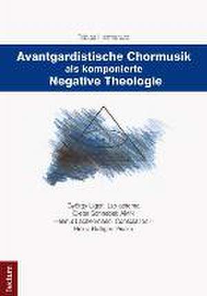 Avantgardistische Chormusik als komponierte Negative Theologie de Tobias Hermanutz