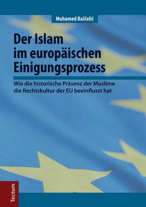 Der Islam im europäischen Einigungsprozess de Muhamed BaScelic