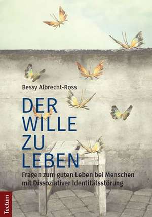 Der Wille zu leben de Bessy Albrecht-Ross