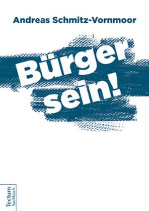 Bürger sein! de Andreas Schmitz-Vornmoor