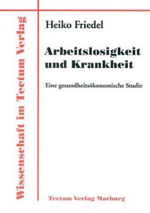 Arbeitslosigkeit Und Krankheit: Untersuchungen Zum Mimischen Ausdrucksverhalten Und Zur Emotionserkennung de Heiko Friedel