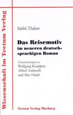 Das Reisemotiv Im Neueren Deutschsprachigen Roman: Ein Neues Arrangement Auf Dem Weg Zur Zukunftsf Higkeit? de Sahbi Thabet