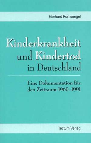 Kinderkrankheit Und Kindertod in Deutschland: Femme de Lettres - Homme de Lettres de Gerhard Fortwengel