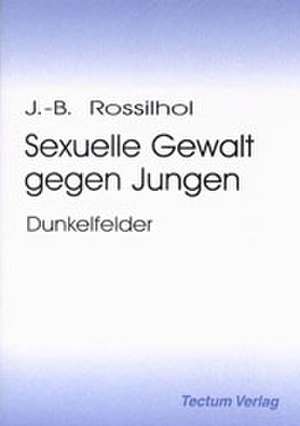 Sexuelle Gewalt gegen Jungen de Jean-Baptiste Rossilhol