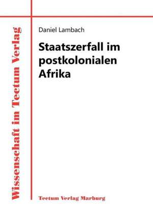 Staatszerfall Im Postkolonialen Afrika: Femme de Lettres - Homme de Lettres de Daniel Lambach