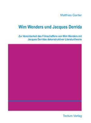 Wim Wenders Und Jacques Derrida: Femme de Lettres - Homme de Lettres de Matthias Ganter