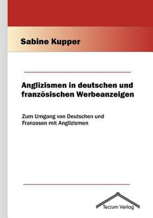 Anglizismen in Deutschen Und Franz Sischen Werbeanzeigen: Femme de Lettres - Homme de Lettres de Sabine Kupper