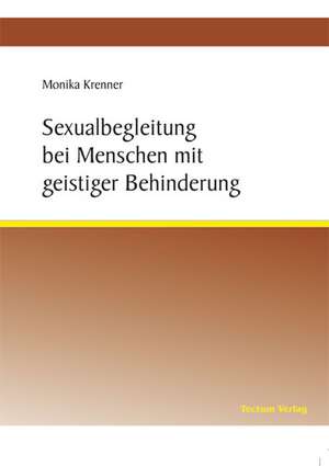 Sexualbegleitung Bei Menschen Mit Geistiger Behinderung: Anspruch Und Wirklichkeit de Monika Krenner