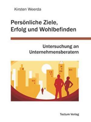 Pers Nliche Ziele, Erfolg Und Wohlbefinden: Anspruch Und Wirklichkeit de Kirsten Weerda