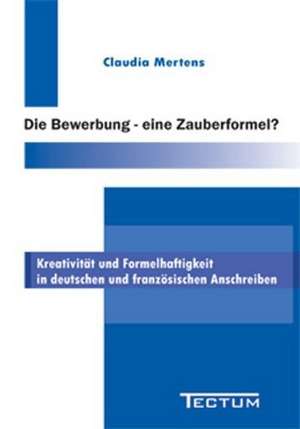 Die Bewerbung - Eine Zauberformel?: Anspruch Und Wirklichkeit de Claudia Mertens