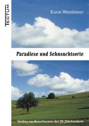 Paradiese und Sehnsuchtsorte de Karin Wemhöner