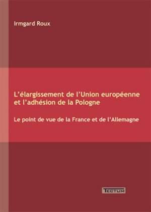 L' Largissement de L'Union Europ Enne Et L'Adh Sion de La Pologne: Der Gottesdienst in Geschichte Und Gegenwart de Irmgard Roux