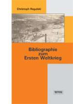 Bibliographie zum Ersten Weltkrieg de Christoph Regulski