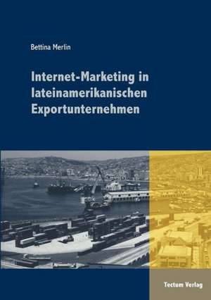 Internet-Marketing in Lateinamerikanischen Exportunternehmen: Vom Lateinischen Suffix Zum Deutschen Fremdsuffix de Bettina Merlin