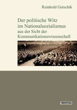 Der Politische Witz Im Nationalsozialismus Aus Der Sicht Der Kommunikationswissenschaft: Vom Lateinischen Suffix Zum Deutschen Fremdsuffix de Reinhold Gutschik